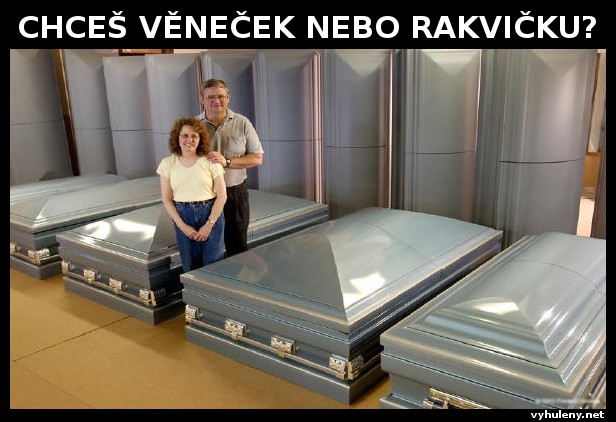 Chce� v�ne�ek nebo rakvi�ku?